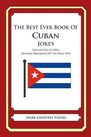 The Best Ever Book of Cuban Jokes: Lots and Lots of Jokes Specially Repurposed for You-Know-Who image number 0