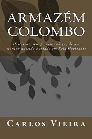 Armaz&eacute;m Colombo: Hist&oacute;rias, Sem P&eacute; Nem Cabe&ccedil;a, de Um Menino Nascido E Criado Em Belo Horizonte image number 0