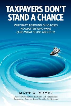 Taxpayers Don't Stand a Chance: Why Battleground Ohio Loses No Matter Who Wins (and What to Do About It) image number 0