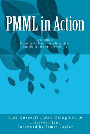 PMML in Action (2nd Edition): Unleashing the Power of Open Standards for Data Mining and Predictive Analytics image number 0