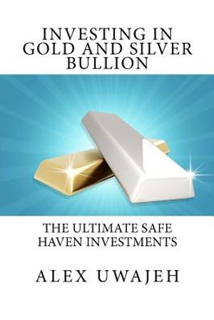 Investing in Gold and Silver Bullion: The Ultimate Safe Haven Investments image number 0