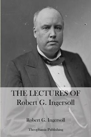 The Lectures Of Robert G. Ingersoll image number 0