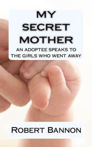 My Secret Mother an adoptee speaks to the girls who went away image number 0