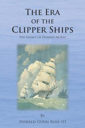 The Era of the Clipper Ships: The Legacy of Donald McKay image number 0