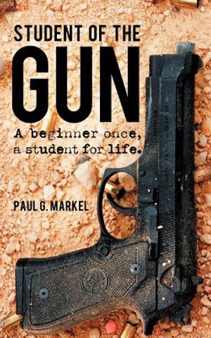 Student of the Gun: A Beginner Once, a Student for Life. image number 0