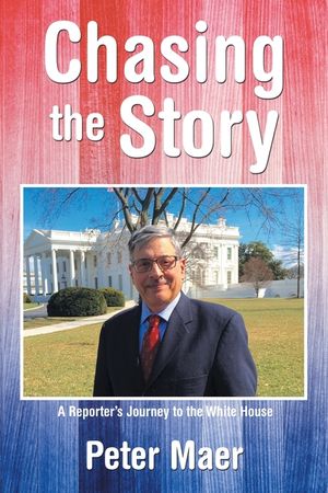 Chasing the Story: A Reporter's Journey to the White House image number 0