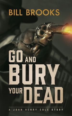 Go and Bury Your Dead: A John Henry Cole Story image number 0