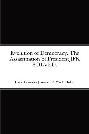 Evolution of Democracy. The Assassination of President JFK SOLVED. image number 0