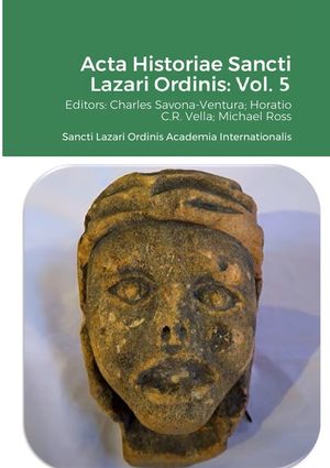 Acta Historiae Sancti Lazari Ordinis - Volume 5: Sancti Lazari Ordinis Academia Internationalis image number 0