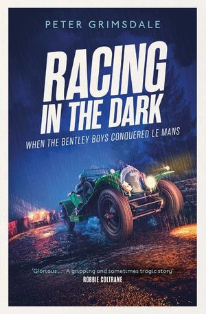 Racing in the Dark: How the Bentley Boys Conquered Le Mans image number 0