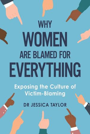 Why Women Are Blamed for Everything: Exposing the Culture of Victim-Blaming image number 0