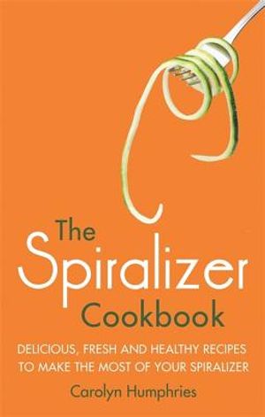 The Spiralizer Cookbook: Delicious, Fresh and Healthy Recipes to Make the Most of Your Spiralizer image number 0