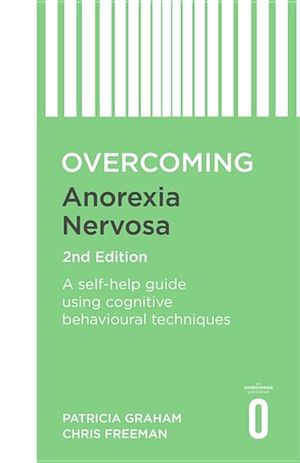Overcoming Anorexia Nervosa 2nd Edition: A Self-Help Guide Using Cognitive Behavioural Techniques image number 0