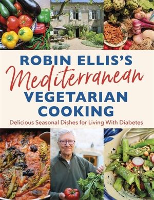 Robin Ellis's Mediterranean Vegetarian Cooking: Delicious Seasonal Dishes for Living Well with Diabetes image number 0