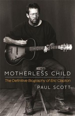 Motherless Child: The Definitive Biography of Eric Clapton image number 0