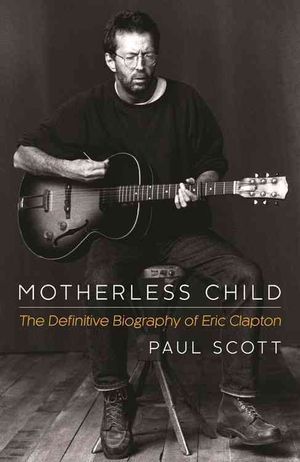 Motherless Child : The Definitive Biography of Eric Clapton image number 0