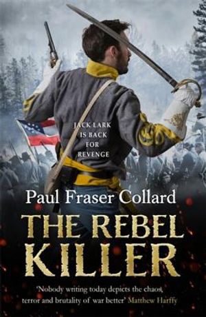 The Rebel Killer (Jack Lark, Book 7): A Gripping Tale of Revenge in the American Civil War image number 0