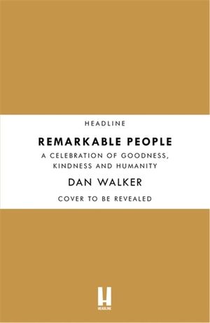 Remarkable People: A Celebration of Goodness, Kindness and Humanity image number 0