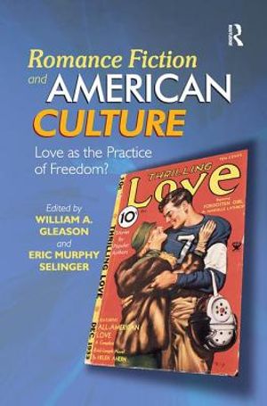Romance Fiction and American Culture: Love as the Practice of Freedom? image number 0