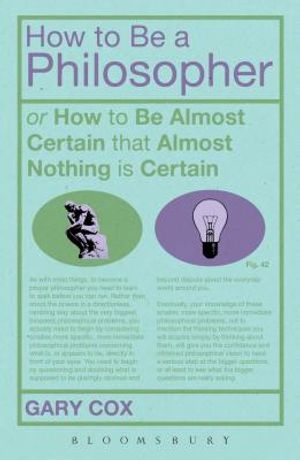 How to Be a Philosopher: Or How to Be Almost Certain That Almost Nothing Is Certain image number 0