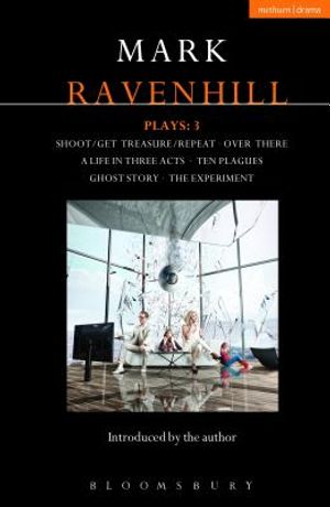 Ravenhill Plays: 3: Shoot/Get Treasure/Repeat; Over There; A Life in Three Acts; Ten Plagues; Ghost Story; The Experiment image number 0