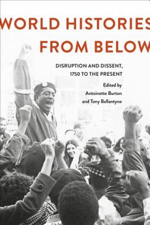 World Histories From Below: Disruption and Dissent, 1750 to the Present image number 0
