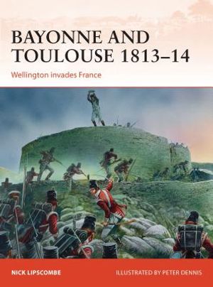 Bayonne and Toulouse 1813-14: Wellington Invades France image number 0