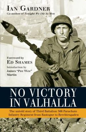 No Victory in Valhalla: The Untold Story of Third Battalion 506 Parachute Infantry Regiment from Bastogne to Berchtesgaden image number 0