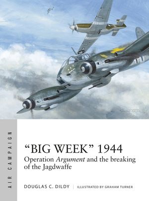 "Big Week" 1944: Operation Argument and the Breaking of the Jagdwaffe image number 0