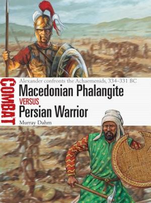 Macedonian Phalangite Vs Persian Warrior: Alexander Confronts the Achaemenids, 334-331 BC image number 0