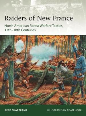 Raiders from New France: North American Forest Warfare Tactics, 17th-18th Centuries image number 0