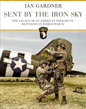 Sent by the Iron Sky: The Legacy of an American Parachute Battalion in World War II image number 0