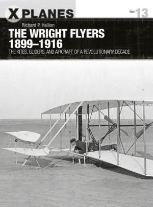 The Wright Flyers 1899-1916: The Kites, Gliders, and Aircraft That Launched the "Air Age" image number 0