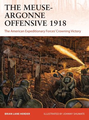 The Meuse-Argonne Offensive 1918: The American Expeditionary Forces' Crowning Victory image number 0