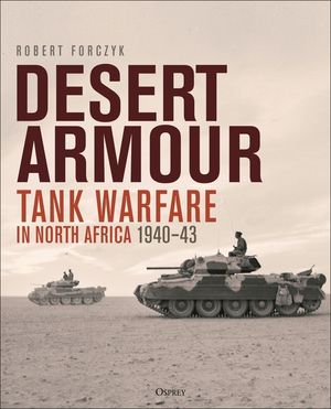Desert Armour: Tank Warfare in North Africa: Beda Fomm to Operation Crusader, 1940-41 image number 0