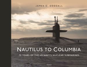 Nautilus to Columbia: 70 Years of the Us Navy's Nuclear Submarines image number 0