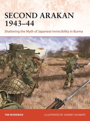 Second Arakan 1943-44: Shattering the Myth of Japanese Invincibility in Burma image number 0