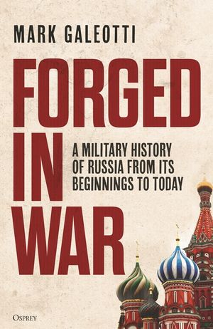 Forged in War: A Military History of Russia, from Its Beginnings to Today image number 0