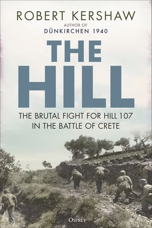 The Hill: The Fight for Hill 107 That Decided the Battle of Crete image number 0