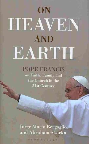 On Heaven and Earth: Pope Francis on Faith, Family, and the Church in the Twenty-First Century image number 0