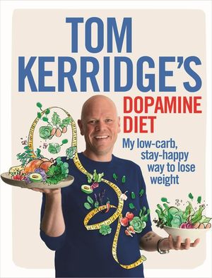 Tom Kerridge's Dopamine Diet: My Low-Carb, Stay-Happy Way to Lose Weight image number 0