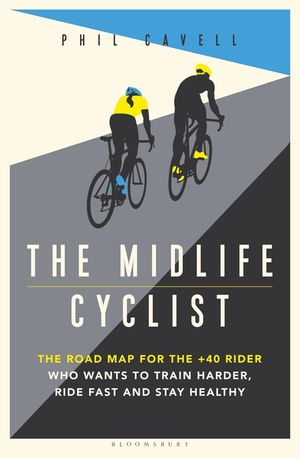 The Midlife Cyclist: The Road Map for the +40 Rider Who Wants to Train Hard, Ride Fast and Stay Healthy image number 0