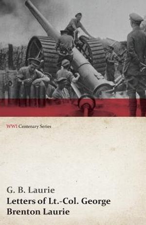 Letters of LT.-Col. George Brenton Laurie (WWI Centenary Series) image number 0