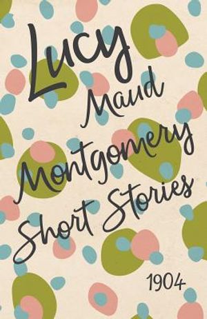 Lucy Maud Montgomery Short Stories, 1904 image number 0
