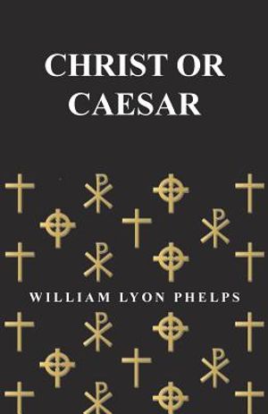Christ or Caesar - An Essay by William Lyon Phelps image number 0