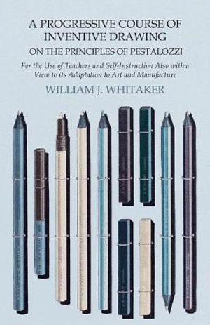 A Progressive Course of Inventive Drawing on the Principles of Pestalozzi - For the Use of Teachers and Self-Instruction Also with a View to its Adapt image number 0