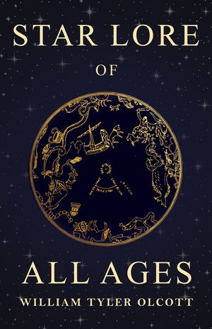 Star Lore of All Ages - A Collection of Myths, Legends, and Facts Concerning the Constellations of the Northern Hemisphere image number 0