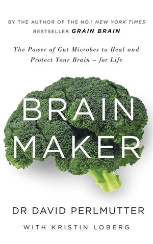 Brain Maker : The Power of Gut Microbes to Heal and Protect Your Brain - for Life image number 0