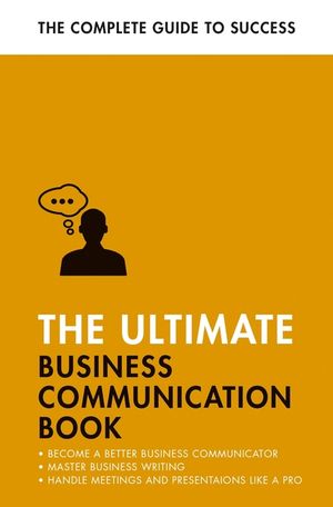 The Ultimate Business Communication Book: Communicate Better at Work, Master Business Writing, Perfect Your Presentations image number 0