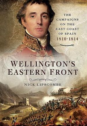 Wellington's Eastern Front: The Campaign on the East Coast of Spain 1810-1814 image number 0